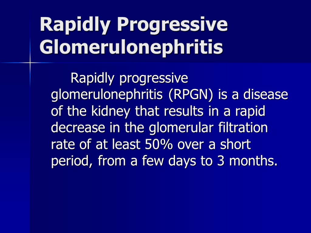 Rapidly Progressive Glomerulonephritis Rapidly progressive glomerulonephritis (RPGN) is a disease of the kidney that